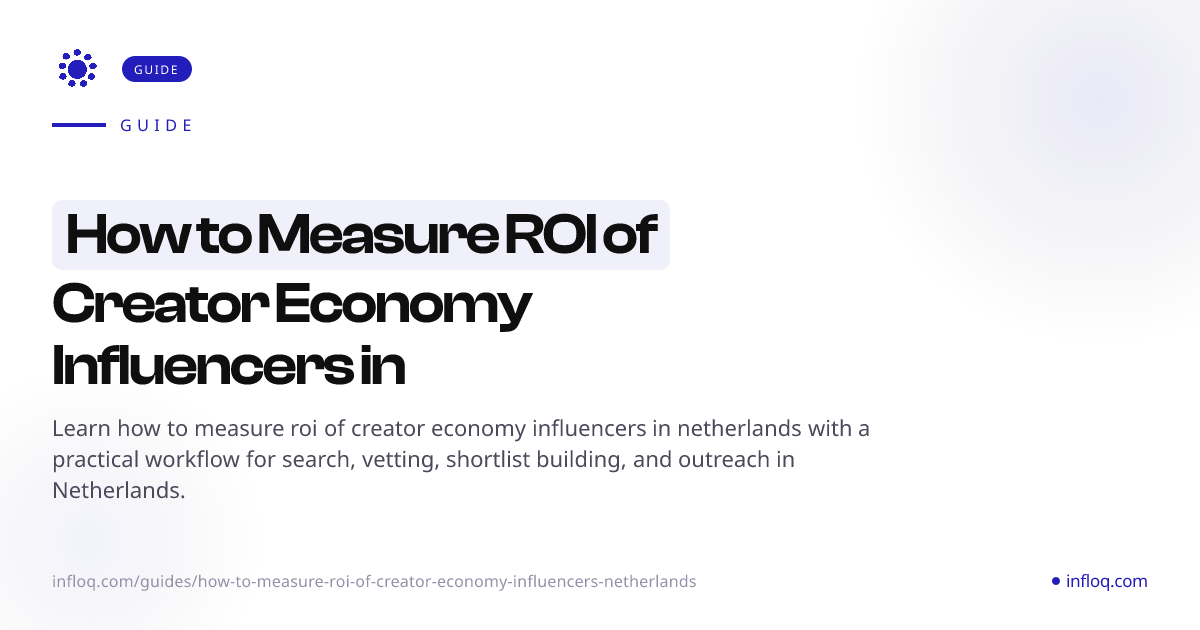 How to Measure ROI of Creator Economy Influencers in Neth...