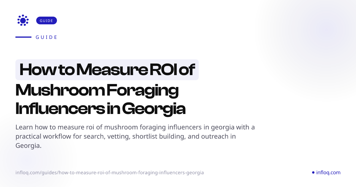 How to Measure ROI of Mushroom Foraging Influencers in Ge...