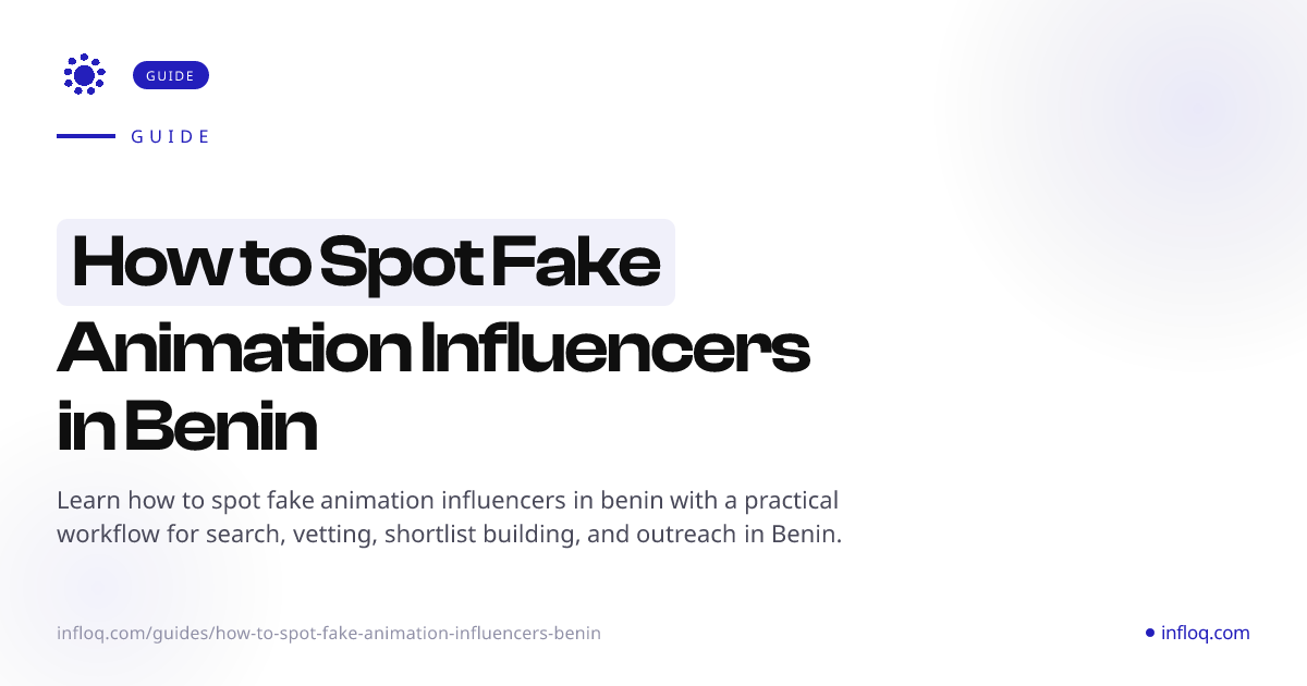 How to Spot Fake Animation Influencers in Benin | Infloq
